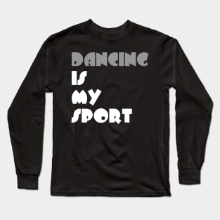 Dancing Is My Sport Typography White Design Long Sleeve T-Shirt